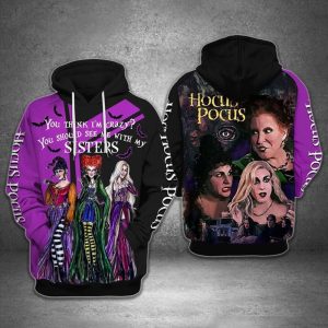Hocus Pocus Movie Halloween You Think I’m Crazy You Should See Me With My Sisters 3D Hoodie