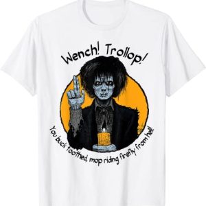 Wench Trollop You Buck Toothed Mop Riding Firefly From Hell Hocus Pocus T-Shirt
