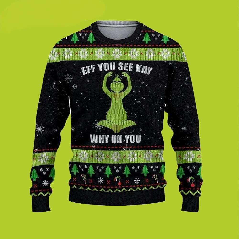 Eff You See Kay Why Oh You Grinch Funny Xmas Sweaters, Grinch Ugly Sweater