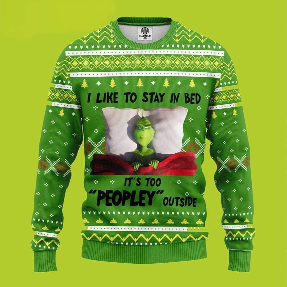 I Like To Stay In Bed It's Too Peopley Outside Funny Xmas Sweaters Grinch Ugly Sweater 1