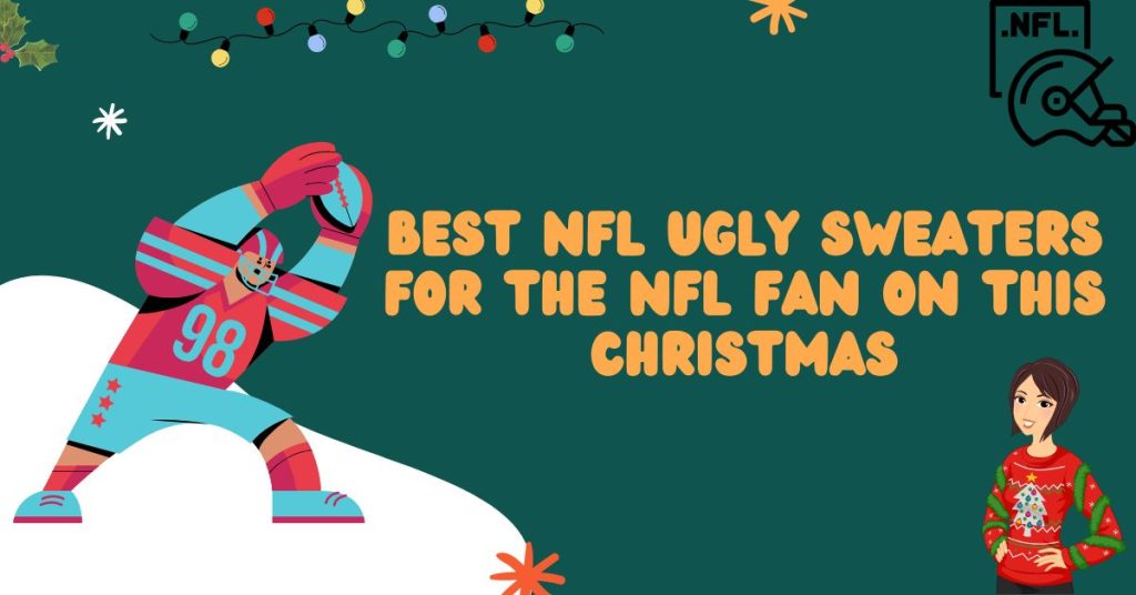 Top 15 Best NFL Ugly Sweaters For The NFL Fan On This Christmas