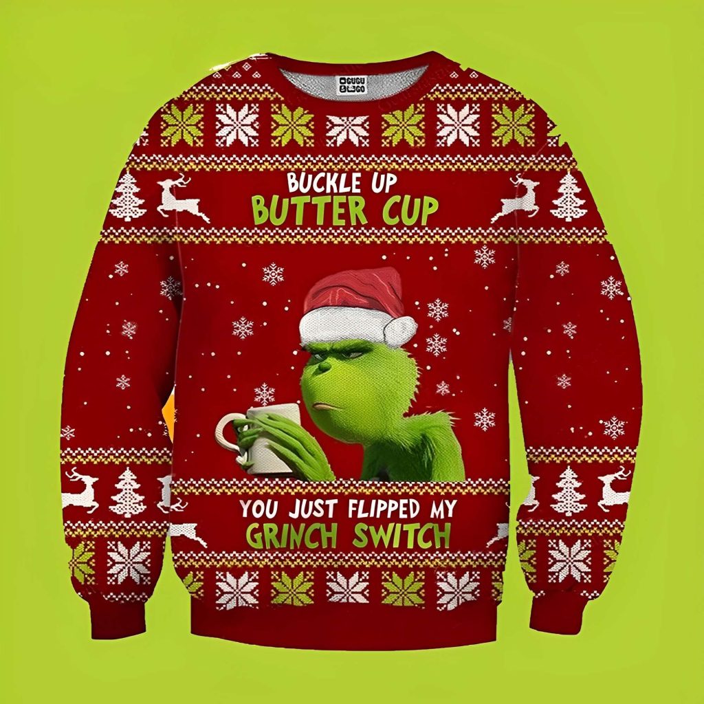 Who Said Buckle Up Buttercup You Just Flipped My Grinch Switch Funny Xmas Sweaters Grinch Ugly Sweater 1