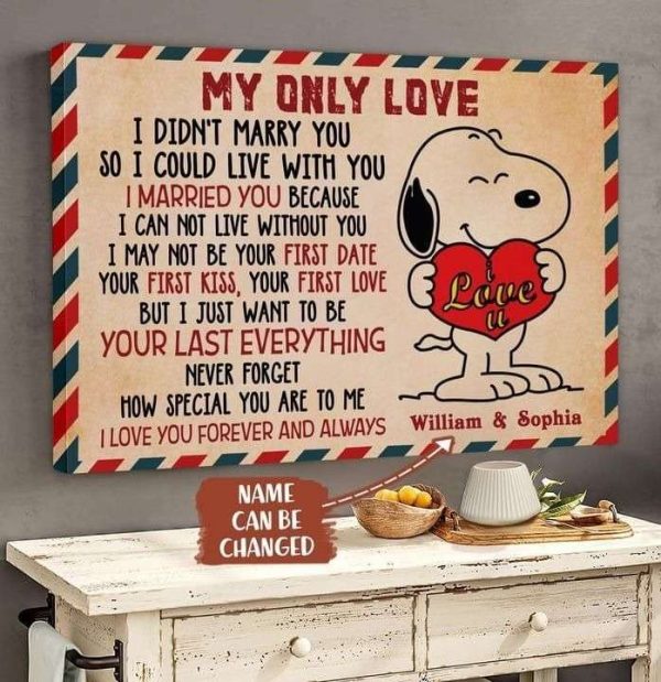 Snoopy My Only Love I Just Want To Be Your Last Everything Personalized Poster Canvas