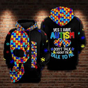 Yes I Have Autism Don’t Talk About Me Talk To Me Autism Awareness Hoodie, Autism Awareness Gifts