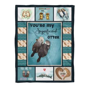 You Are My Significant Otter Couple Blanket, Cute Couple Gift