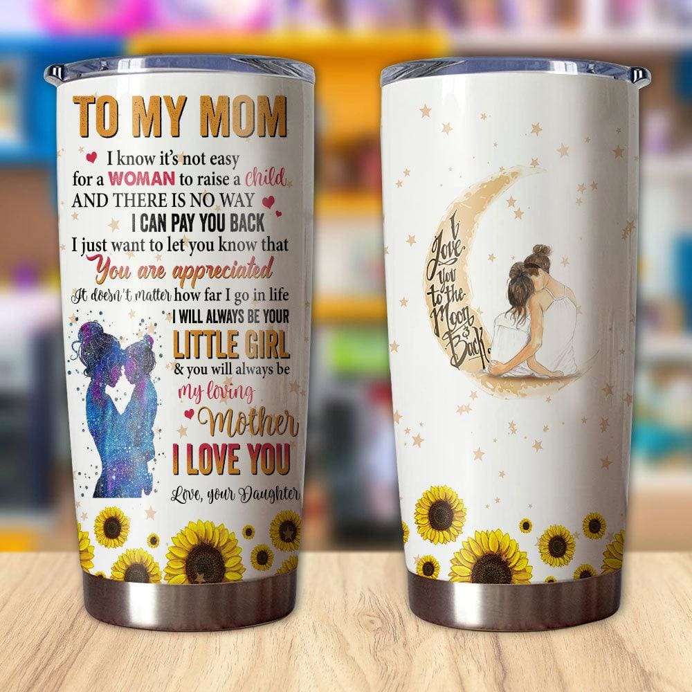 Gift For Mom Tumbler You'll Always Be My Loving Mother I Love You Flower Tumbler