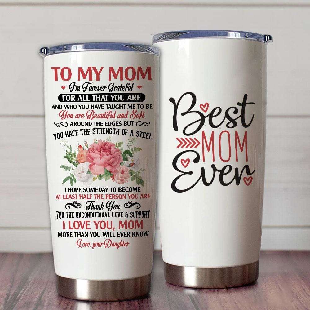 Gift For Mom Thanks For The Unconditional Love Best Mom Ever Tumbler