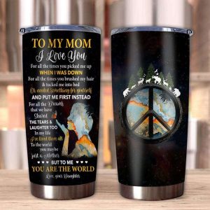 Gift For Mom To The World You May Be Just A Mother But To Me Youre The World I Love You Tumbler 1