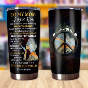 Gift For Mom To The World You May Be Just A Mother But To Me Youre The World I Love You Tumbler 2