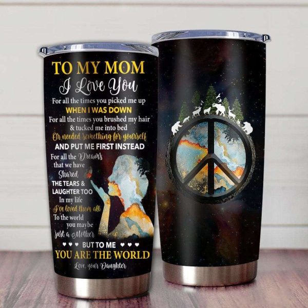 To My Mom Tumbler You’re The World I Love You Tumbler