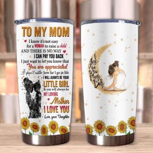 Gift For Mom You Will Always Be My Loving Mother I Love You Tumbler 1