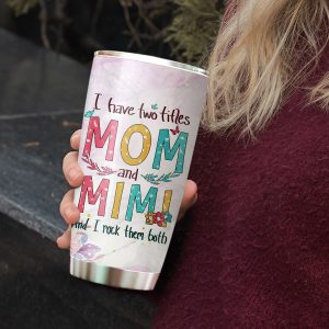 I Have Two Titles Mom And Mimi Tumbler