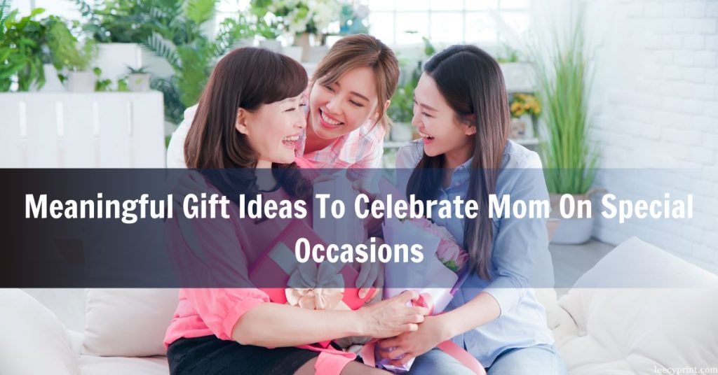 Meaningful Gift Ideas To Celebrate Mom On Special Occasions 2