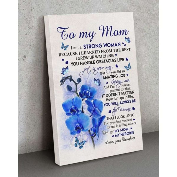 Mom Canvas, Gift Ideas For Mother’s Day, To My Mom I Am A Strong Woman Flowers Canvas