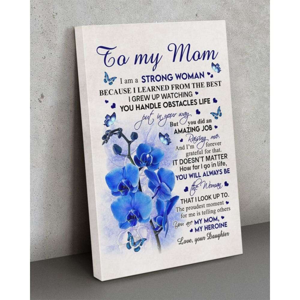 Mom Canvas, Gift Ideas For Mother's Day, To My Mom I Am A Strong Woman Flowers Canvas