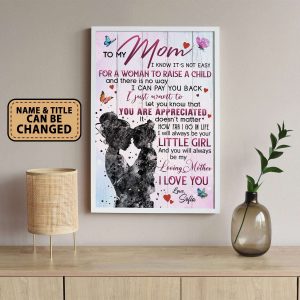 To My Mom I Know It’s Not Easy For A Woman To Raise A Child Personalized Poster