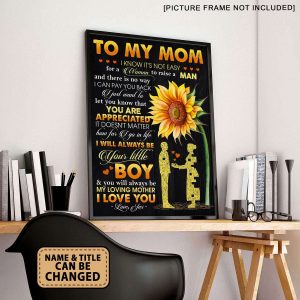 To My Mom I Know Its Not Easy For A Woman To Raise A Man Poster 4