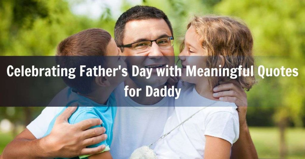 Celebrating Fathers Day with Meaningful Quotes for Daddy