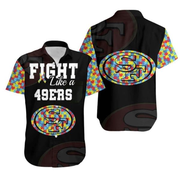 Fight Like A San Francisco 49Ers Autism Support Hawaiian Shirt, NFL Hawaiian Shirt