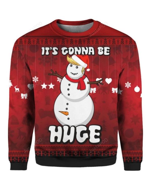 Snowman Its Gonna Be Huge 3D Trump Ugly Sweater