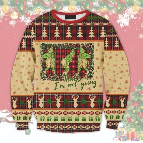 Ugly Grinch Christmas Sweater That?s It I?m Not Going